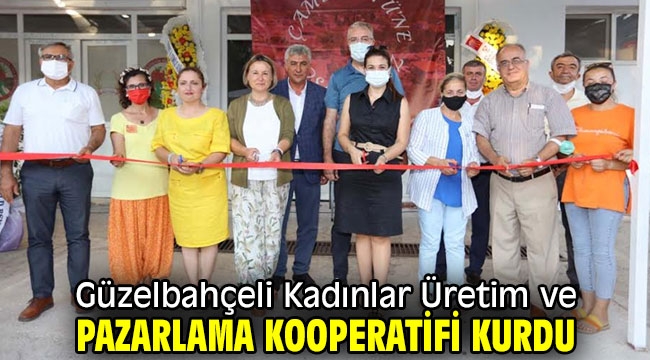 Güzelbahçeli Kadınlar Üretim ve Pazarlama Kooperatifi Kurdu