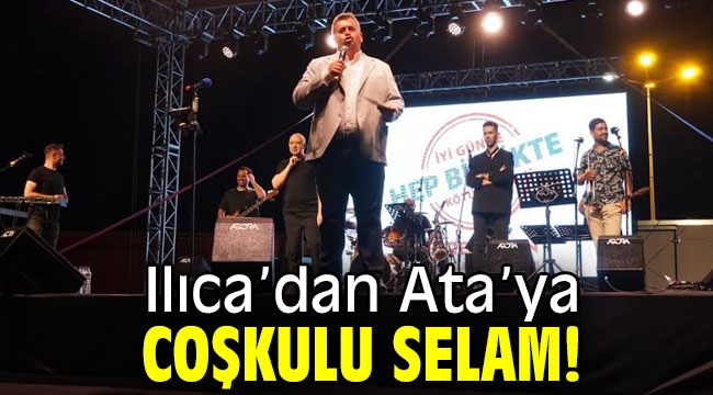 Ilıca'dan Ata'ya coşkulu selam!