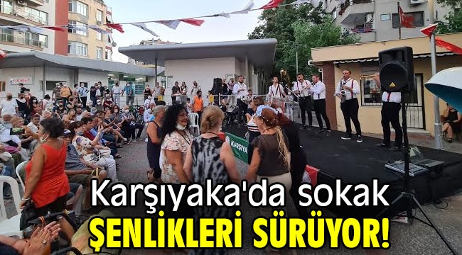 Karşıyaka'da sokak şenlikleri sürüyor!