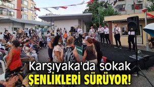 Karşıyaka'da sokak şenlikleri sürüyor!