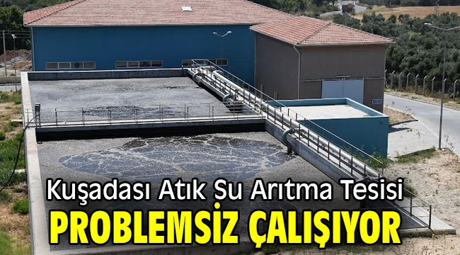 Kuşadası Atık Su Arıtma Tesisi problemsiz çalışıyor