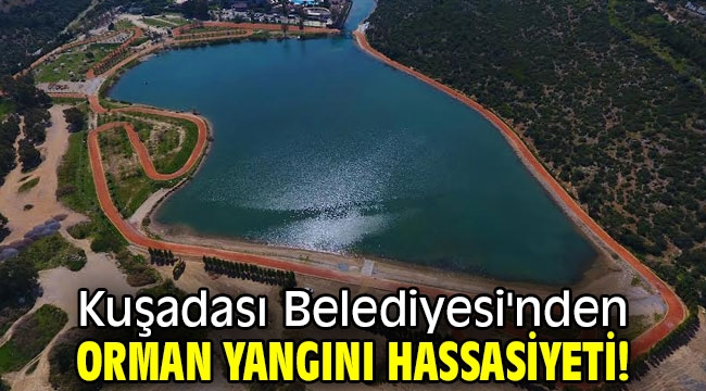 Kuşadası Belediyesi'nden orman yangını hassasiyeti!