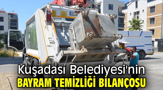 Kuşadası Belediyesi'nin bayram temizliği bilançosu