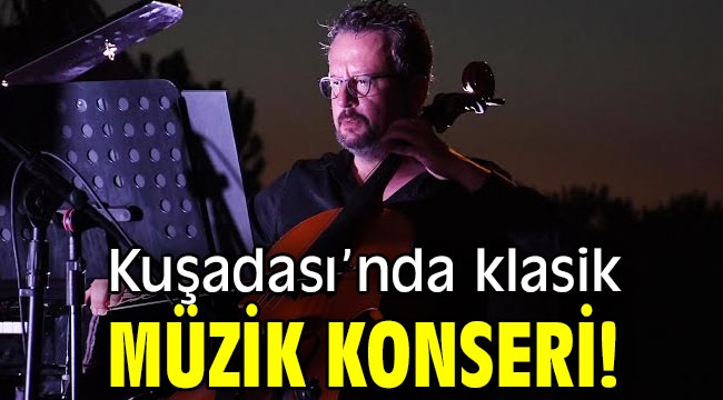 Kuşadası'nda klasik müzik konseri!