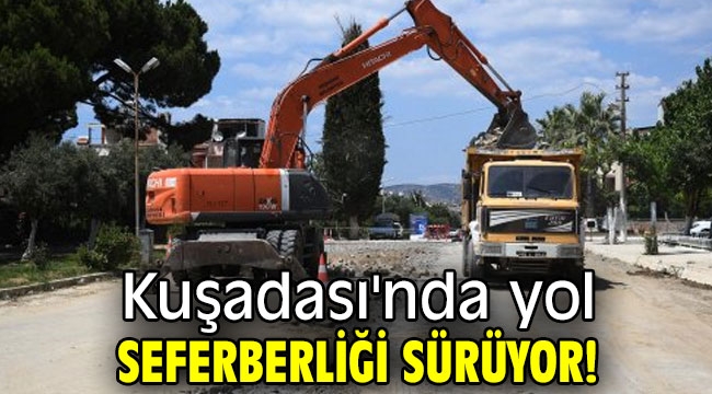 Kuşadası'nda yol seferberliği sürüyor!