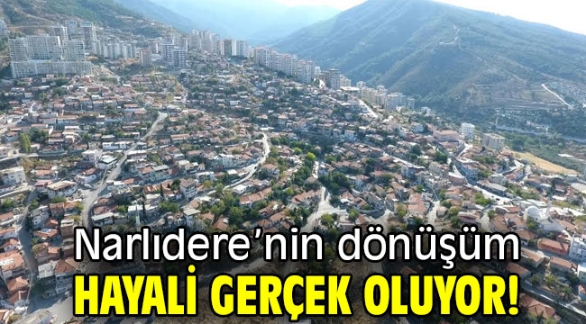 Narlıdere'nin dönüşüm hayali gerçek oluyor!