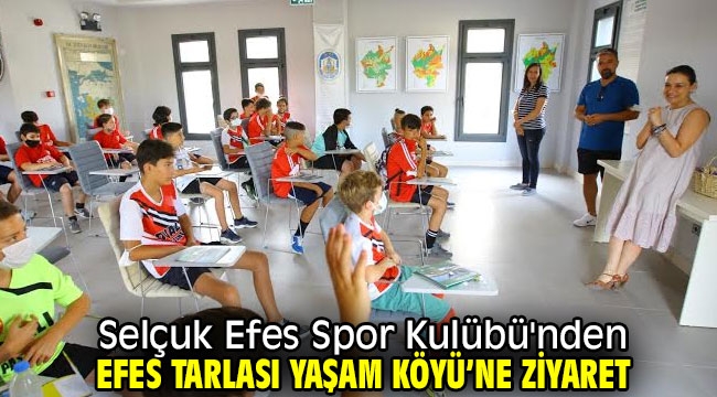 Selçuk Efes Spor Kulübü'nden Efes Tarlası Yaşam Köyü'ne ziyaret 