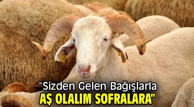 "Sizden Gelen Bağışlarla Aş Olalım Sofralara"