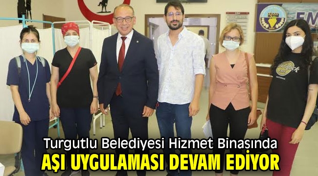 Turgutlu Belediyesi Hizmet Binasında Aşı Uygulaması Devam Ediyor