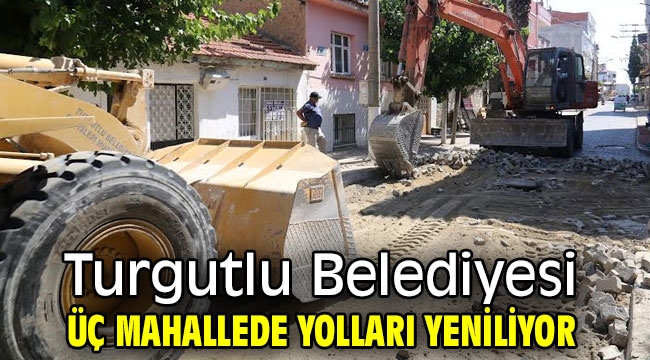 Turgutlu Belediyesi Üç Mahallede Yolları Yeniliyor