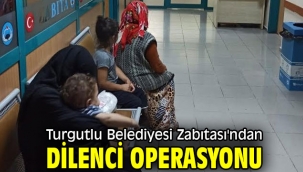 Turgutlu Belediyesi Zabıtası'ndan Dilenci Operasyonu