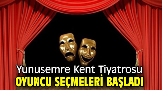  Yunusemre Kent Tiyatrosu oyuncu seçmeleri başladı