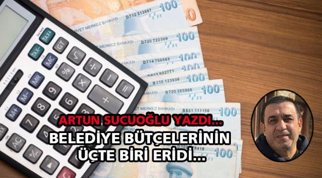 Belediye bütçelerinin üçte biri eridi... 