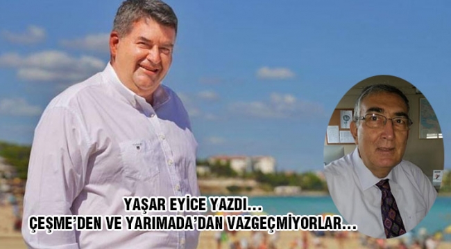 ÇEŞME'DEN VE YARIMADA'DAN VAZGEÇMİYORLAR...