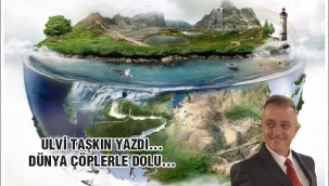 Dünya çöplerle dolu !!!