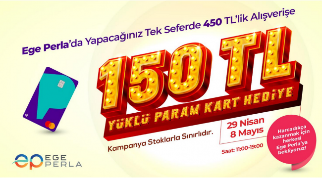 EGE PERLA'DA TEK SEFERDE 450 TL ALIŞVERİŞE 150 TL YÜKLÜ PARAM KART HEDİYE!