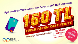 EGE PERLA'DA TEK SEFERDE 450 TL ALIŞVERİŞE 150 TL YÜKLÜ PARAM KART HEDİYE!