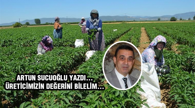 Üreticimizin kıymetini bilelim… 