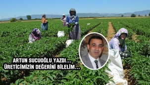 Üreticimizin kıymetini bilelim… 