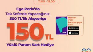 EGE PERLA'DAN 500 TL ALIŞVERİŞE 150 TL YÜKLÜ PARAM KART HEDİYE!