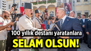 100 yıllık destanı yaratanlara selam olsun!