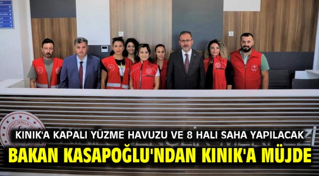 BAKAN KASAPOĞLU'NDAN KINIK'A MÜJDE