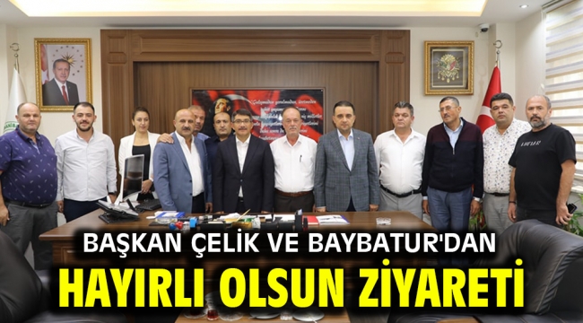 BAŞKAN ÇELİK VE BAYBATUR'DAN HAYIRLI OLSUN ZİYARETİ