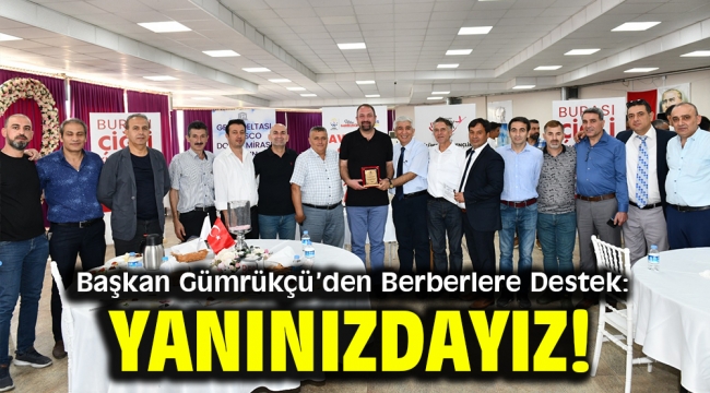 Başkan Gümrükçü'den Berberlere Destek: Yanınızdayız!