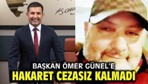 BAŞKAN ÖMER GÜNEL'E HAKARET CEZASIZ KALMADI 