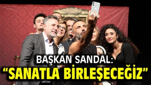 Başkan Sandal: "Sanatla birleşeceğiz"