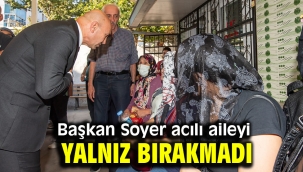 Başkan Soyer acılı aileyi acılı aileyi yalnız bırakmadı