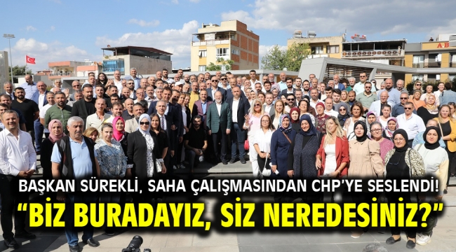 Başkan Sürekli, saha çalışmasından CHP'ye seslendi!