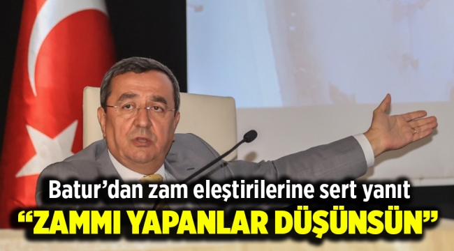 Batur'dan zam eleştirilerine sert yanıt