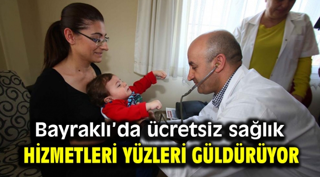 Bayraklı'da ücretsiz sağlık hizmetleri yüzleri güldürüyor