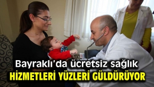 Bayraklı'da ücretsiz sağlık hizmetleri yüzleri güldürüyor