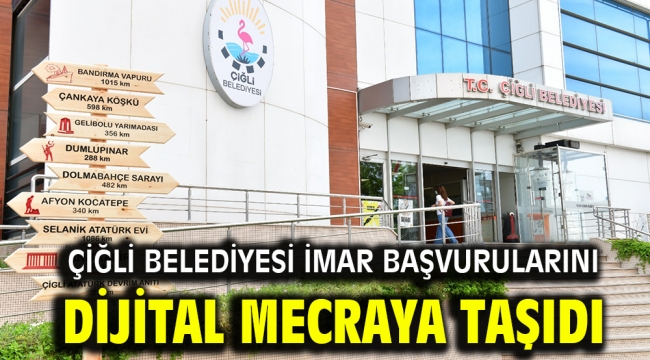 Çiğli Belediyesi İmar Başvurularını Dijital Mecraya Taşıdı