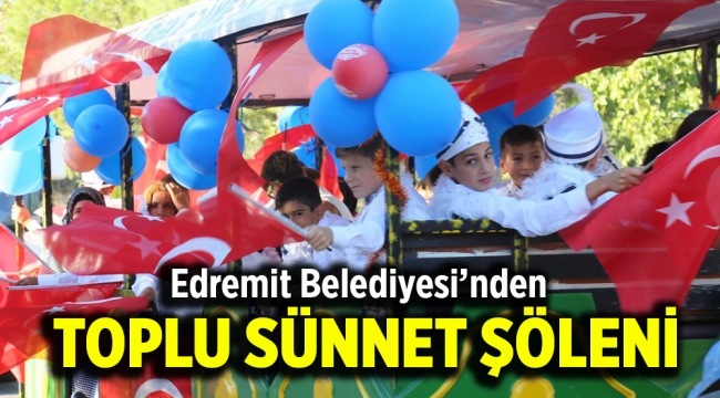 Edremit Belediyesi'nden toplu sünnet şöleni