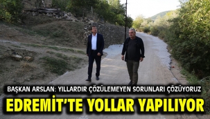 EDREMİT'TE YOLLAR YAPILIYOR