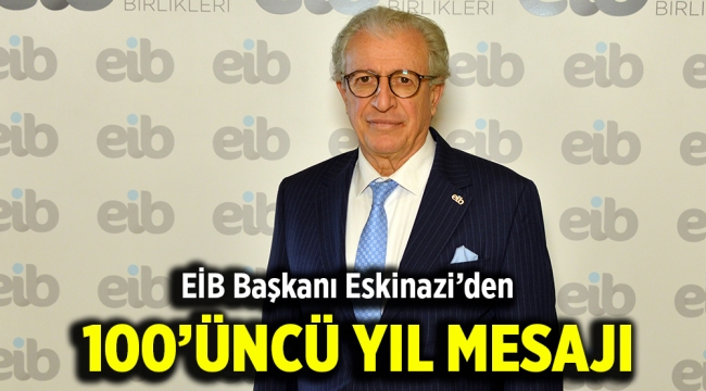 EİB Başkanı Eskinazi'den 100'üncü yıl mesajı