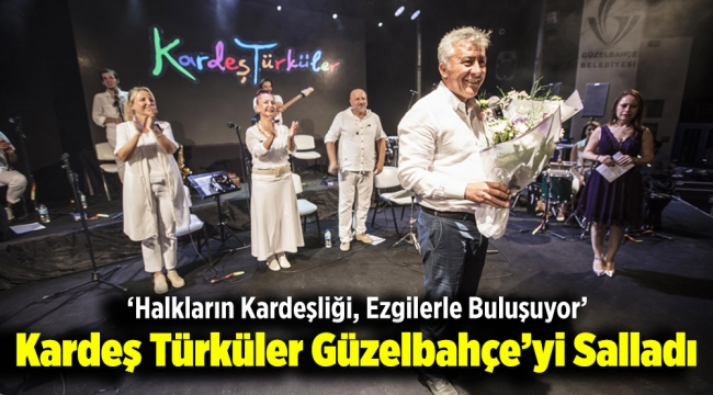 Kardeş Türküler Güzelbahçe'yi Salladı