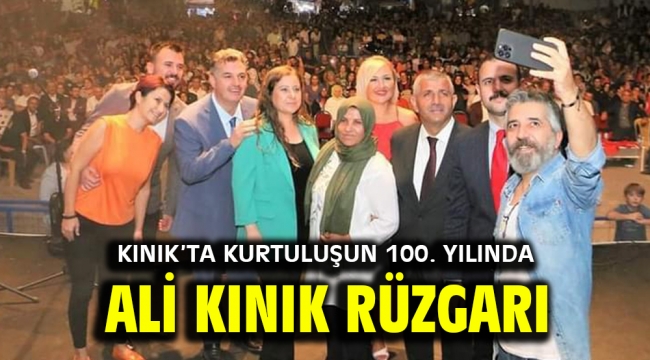 KINIK'TA KURTULUŞUN 100. YILINDA ALİ KINIK RÜZGARI