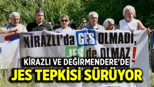 KİRAZLI VE DEĞİRMENDERE'DE JES TEPKİSİ SÜRÜYOR 