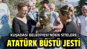KUŞADASI BELEDİYESİ'NDEN SİTELERE ATATÜRK BÜSTÜ JESTİ