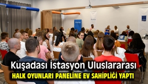 Kuşadası İstasyon Uluslararası Halk Oyunları paneline ev sahipliği yaptı ​​​​​​​
