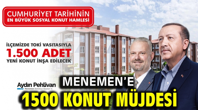 MENEMEN'E 1500 KONUT MÜJDESİ