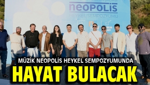 MÜZİK NEOPOLİS HEYKEL SEMPOZYUMUNDA HAYAT BULACAK