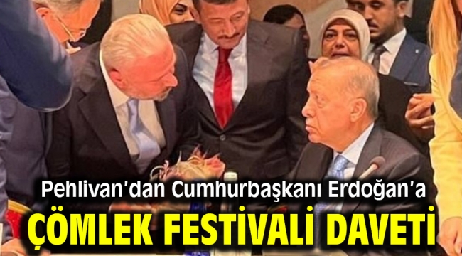 Pehlivan'dan Cumhurbaşkanı Erdoğan'a Çömlek Festivali Daveti