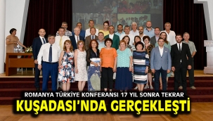 ROMANYA TÜRKİYE KONFERANSI 17 YIL SONRA TEKRAR KUŞADASI'NDA GERÇEKLEŞTİ