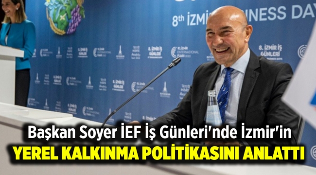 Soyer İEF İş Günleri'nde İzmir'in yerel kalkınma politikasını anlattı