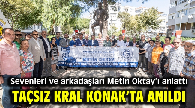 Taçsız Kral Konak'ta anıldı